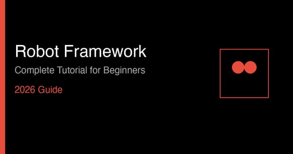 Robot Framework Tutorial for Beginners: From Zero to Your First Test